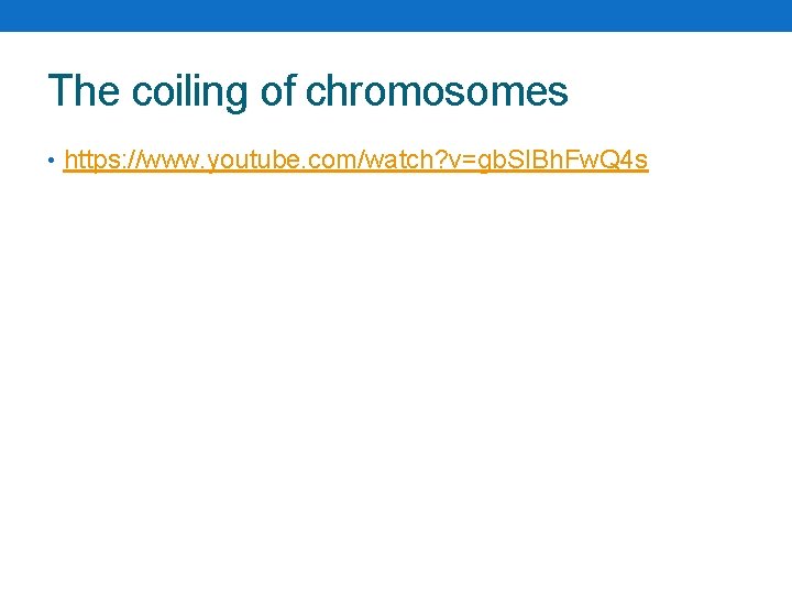 The coiling of chromosomes • https: //www. youtube. com/watch? v=gb. SIBh. Fw. Q 4