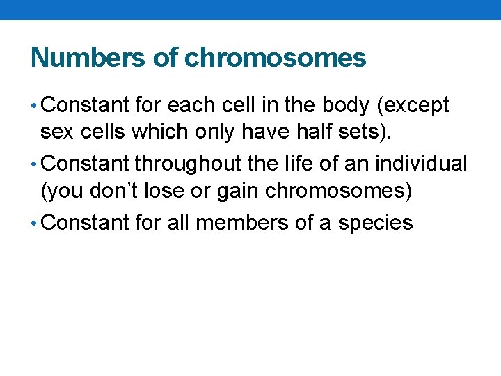 Numbers of chromosomes • Constant for each cell in the body (except sex cells