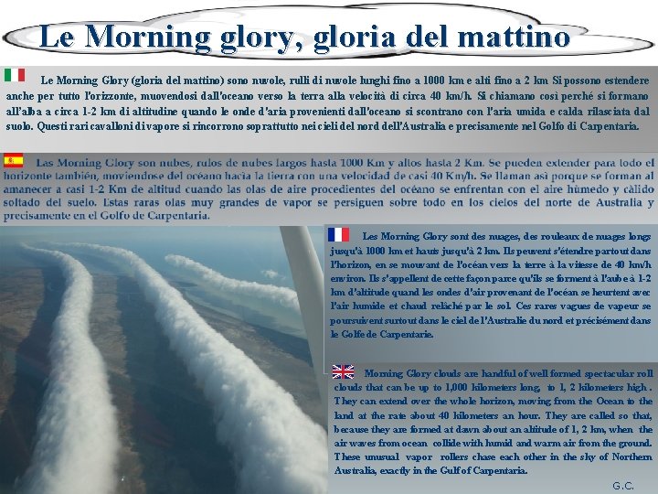 Le Morning glory, gloria del mattino Le Morning Glory (gloria del mattino) sono nuvole,