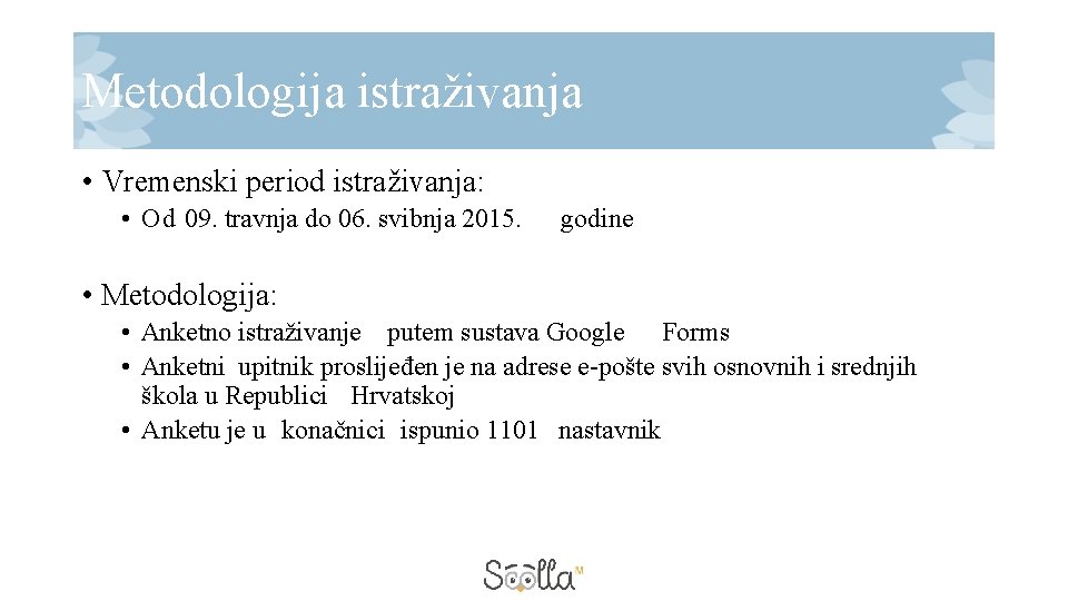 Metodologija istraživanja • Vremenski period istraživanja: • Od 09. travnja do 06. svibnja 2015.