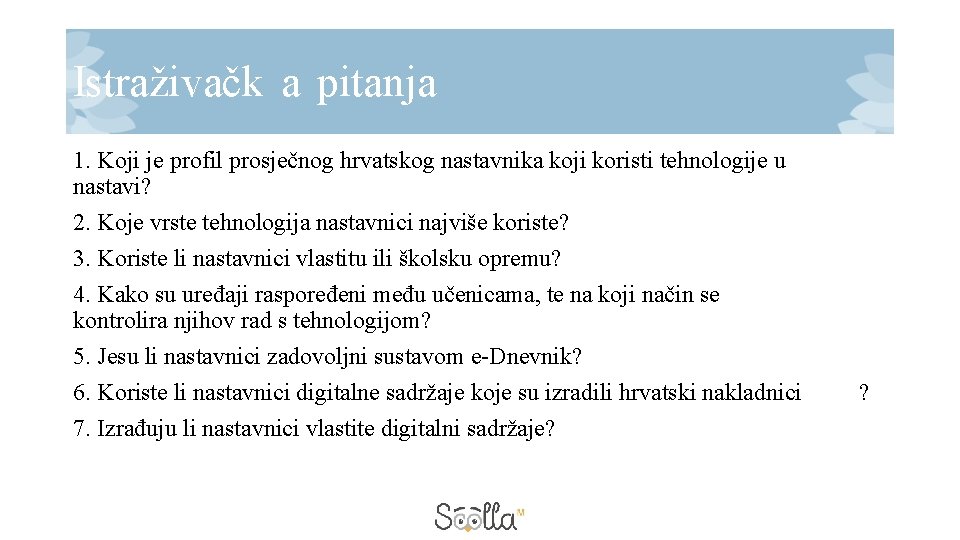 Istraživačk a pitanja 1. Koji je profil prosječnog hrvatskog nastavnika koji koristi tehnologije u Istraživačk a pitanja 1. Koji je profil prosječnog hrvatskog nastavnika koji koristi tehnologije u