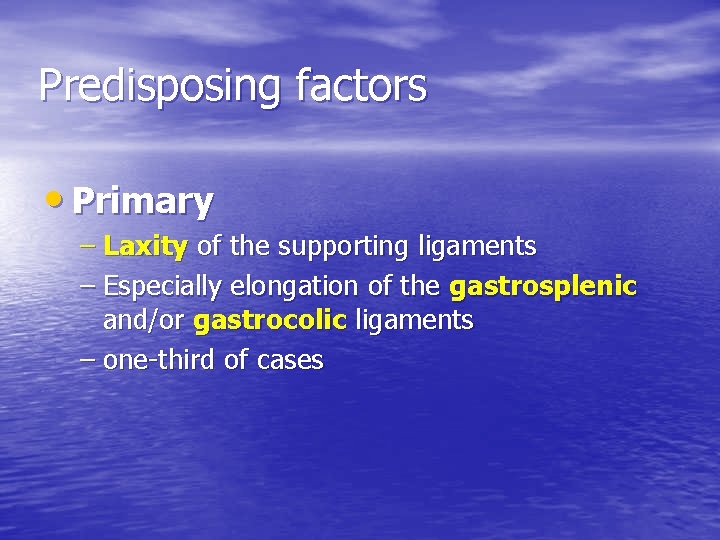 Predisposing factors • Primary – Laxity of the supporting ligaments – Especially elongation of