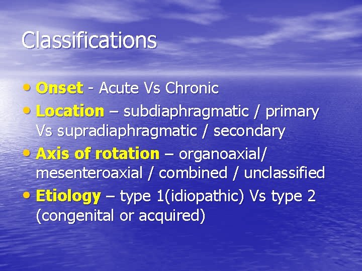 Classifications • Onset - Acute Vs Chronic • Location – subdiaphragmatic / primary Vs