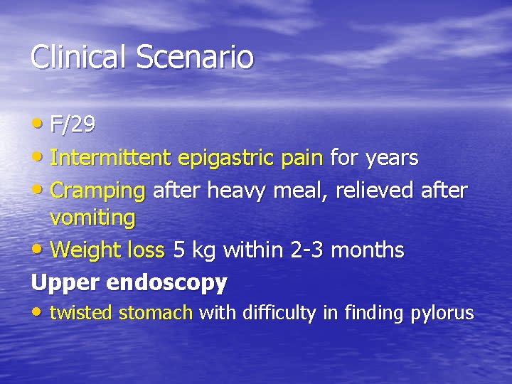 Clinical Scenario • F/29 • Intermittent epigastric pain for years • Cramping after heavy