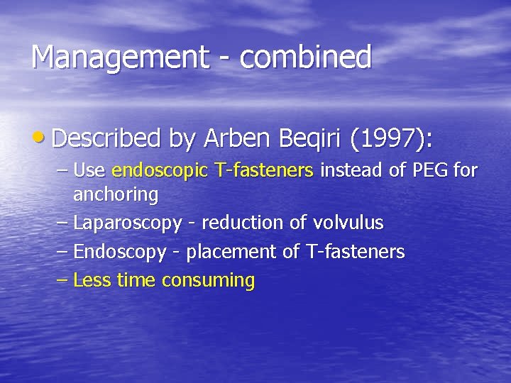 Management - combined • Described by Arben Beqiri (1997): – Use endoscopic T-fasteners instead
