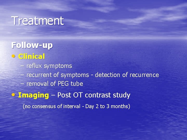 Treatment Follow-up • Clinical – – – reflux symptoms recurrent of symptoms - detection