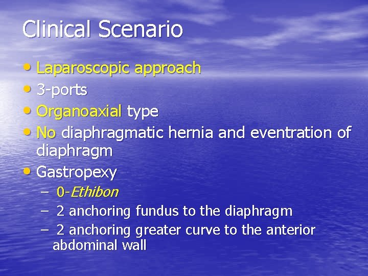 Clinical Scenario • Laparoscopic approach • 3 -ports • Organoaxial type • No diaphragmatic