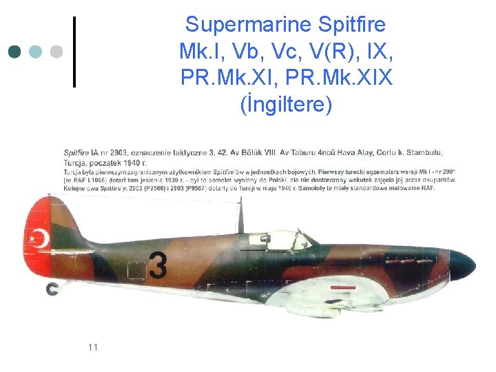 Supermarine Spitfire Mk. I, Vb, Vc, V(R), IX, PR. Mk. XIX (İngiltere) 11 Supermarine Spitfire Mk. I, Vb, Vc, V(R), IX, PR. Mk. XIX (İngiltere) 11