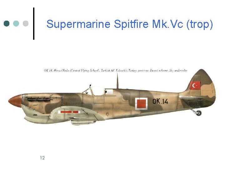 Supermarine Spitfire Mk. Vc (trop) 12 Supermarine Spitfire Mk. Vc (trop) 12