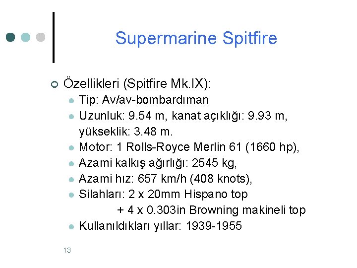 Supermarine Spitfire ¢ Özellikleri (Spitfire Mk. IX): l l l l 13 Tip: Av/av-bombardıman Supermarine Spitfire ¢ Özellikleri (Spitfire Mk. IX): l l l l 13 Tip: Av/av-bombardıman