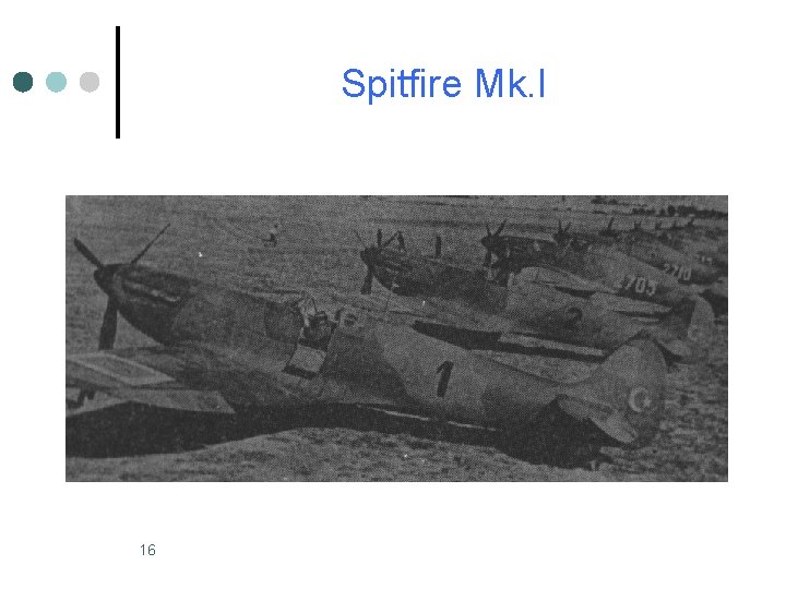 Spitfire Mk. I 16 Spitfire Mk. I 16