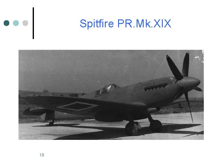 Spitfire PR. Mk. XIX 18 Spitfire PR. Mk. XIX 18