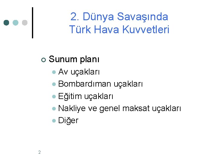 2. Dünya Savaşında Türk Hava Kuvvetleri ¢ Sunum planı Av uçakları l Bombardıman uçakları 2. Dünya Savaşında Türk Hava Kuvvetleri ¢ Sunum planı Av uçakları l Bombardıman uçakları