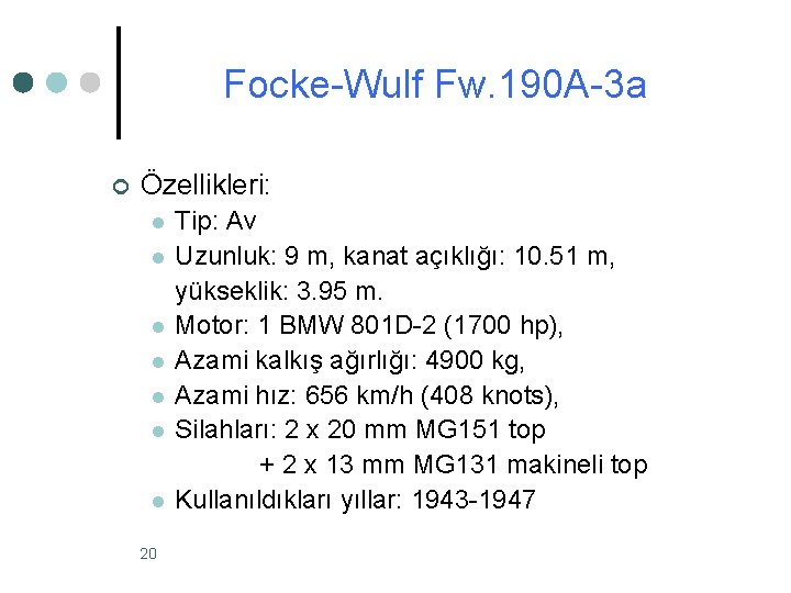Focke-Wulf Fw. 190 A-3 a ¢ Özellikleri: l l l l 20 Tip: Av Focke-Wulf Fw. 190 A-3 a ¢ Özellikleri: l l l l 20 Tip: Av