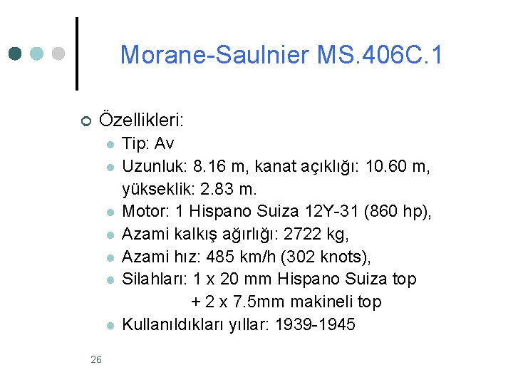 Morane-Saulnier MS. 406 C. 1 ¢ Özellikleri: l l l l 26 Tip: Av Morane-Saulnier MS. 406 C. 1 ¢ Özellikleri: l l l l 26 Tip: Av