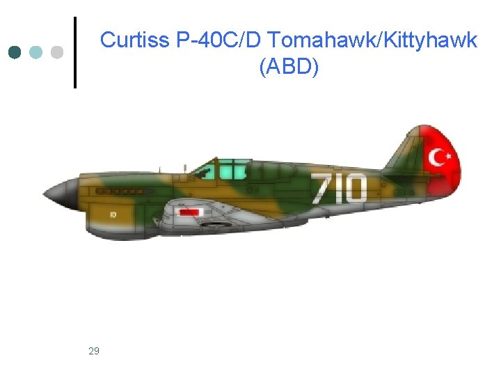 Curtiss P-40 C/D Tomahawk/Kittyhawk (ABD) 29 Curtiss P-40 C/D Tomahawk/Kittyhawk (ABD) 29