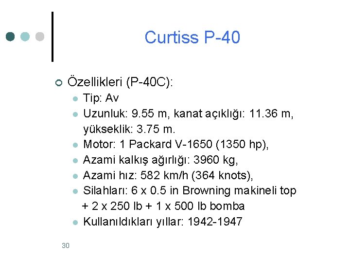 Curtiss P-40 ¢ Özellikleri (P-40 C): Tip: Av l Uzunluk: 9. 55 m, kanat Curtiss P-40 ¢ Özellikleri (P-40 C): Tip: Av l Uzunluk: 9. 55 m, kanat