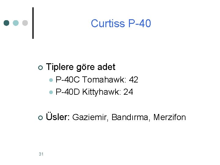 Curtiss P-40 ¢ Tiplere göre adet P-40 C Tomahawk: 42 l P-40 D Kittyhawk: Curtiss P-40 ¢ Tiplere göre adet P-40 C Tomahawk: 42 l P-40 D Kittyhawk: