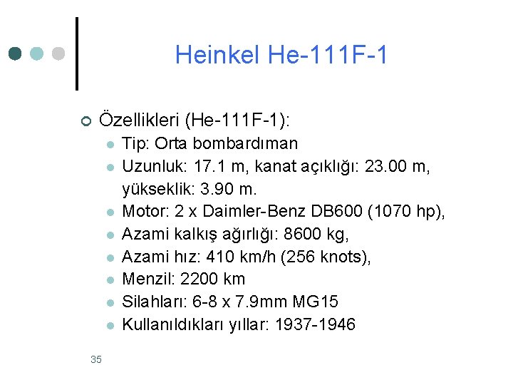 Heinkel He-111 F-1 ¢ Özellikleri (He-111 F-1): l l l l 35 Tip: Orta Heinkel He-111 F-1 ¢ Özellikleri (He-111 F-1): l l l l 35 Tip: Orta
