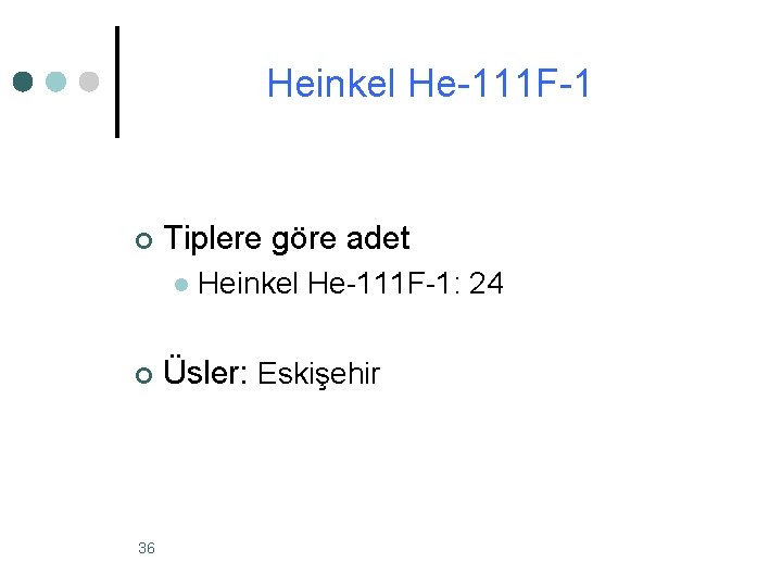 Heinkel He-111 F-1 ¢ Tiplere göre adet l ¢ 36 Heinkel He-111 F-1: 24 Heinkel He-111 F-1 ¢ Tiplere göre adet l ¢ 36 Heinkel He-111 F-1: 24