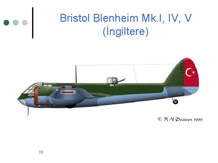 Bristol Blenheim Mk. I, IV, V (İngiltere) 39 Bristol Blenheim Mk. I, IV, V (İngiltere) 39