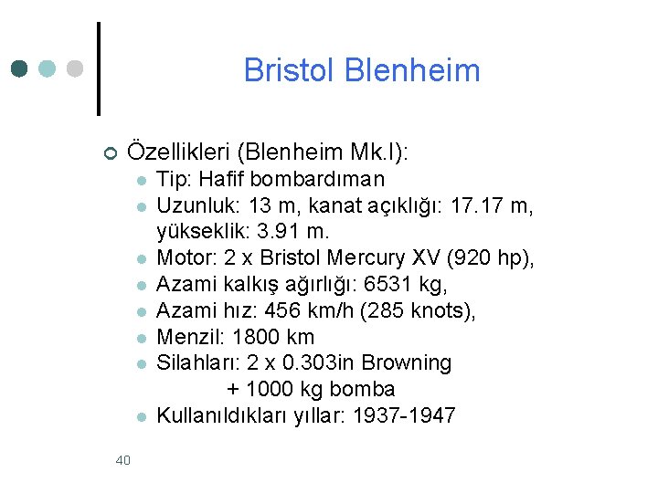 Bristol Blenheim ¢ Özellikleri (Blenheim Mk. I): l l l l 40 Tip: Hafif Bristol Blenheim ¢ Özellikleri (Blenheim Mk. I): l l l l 40 Tip: Hafif