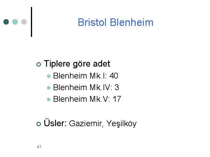 Bristol Blenheim ¢ Tiplere göre adet Blenheim Mk. I: 40 l Blenheim Mk. IV: Bristol Blenheim ¢ Tiplere göre adet Blenheim Mk. I: 40 l Blenheim Mk. IV:
