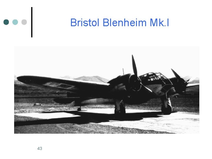 Bristol Blenheim Mk. I 43 Bristol Blenheim Mk. I 43