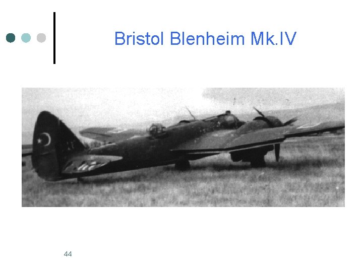 Bristol Blenheim Mk. IV 44 Bristol Blenheim Mk. IV 44