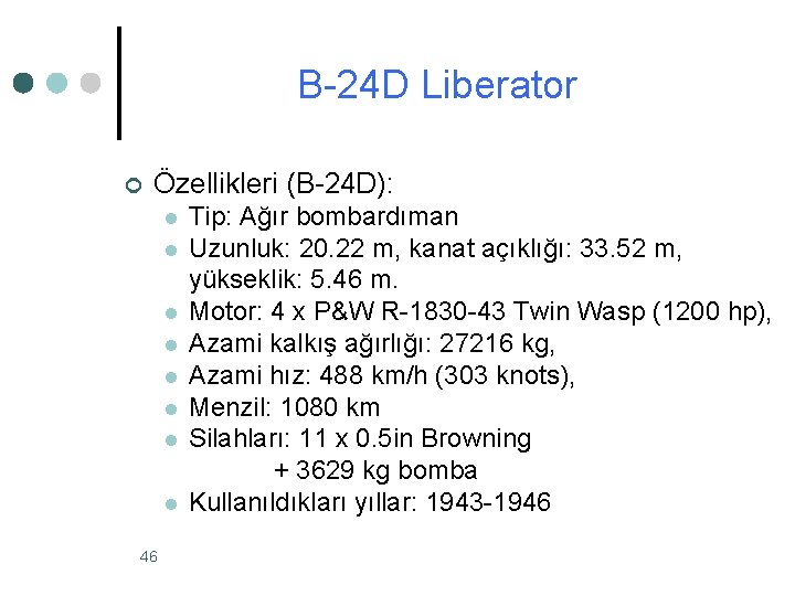 B-24 D Liberator ¢ Özellikleri (B-24 D): l l l l 46 Tip: Ağır B-24 D Liberator ¢ Özellikleri (B-24 D): l l l l 46 Tip: Ağır