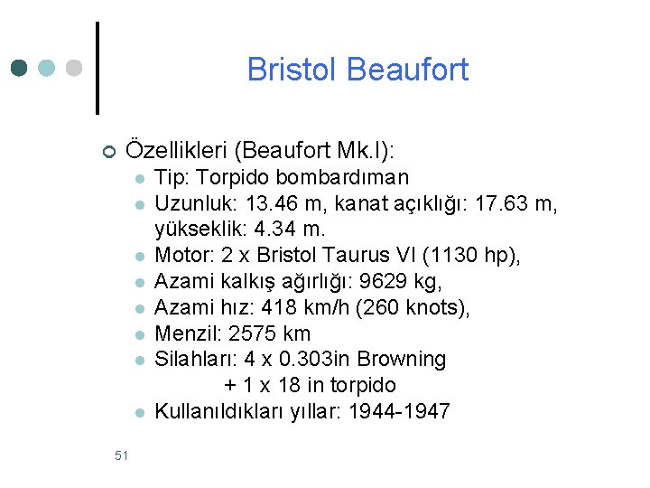 Bristol Beaufort ¢ Özellikleri (Beaufort Mk. I): l l l l 51 Tip: Torpido Bristol Beaufort ¢ Özellikleri (Beaufort Mk. I): l l l l 51 Tip: Torpido
