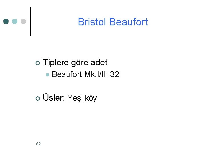 Bristol Beaufort ¢ Tiplere göre adet l ¢ 52 Beaufort Mk. I/II: 32 Üsler: Bristol Beaufort ¢ Tiplere göre adet l ¢ 52 Beaufort Mk. I/II: 32 Üsler: