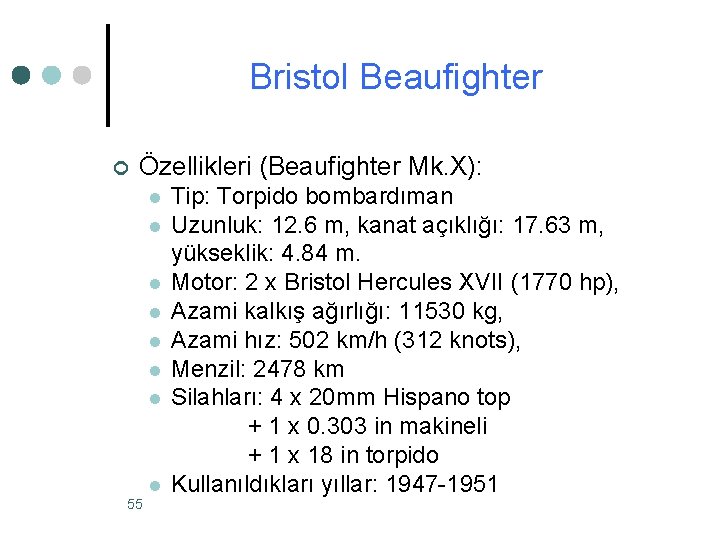 Bristol Beaufighter ¢ Özellikleri (Beaufighter Mk. X): l l l l 55 Tip: Torpido Bristol Beaufighter ¢ Özellikleri (Beaufighter Mk. X): l l l l 55 Tip: Torpido