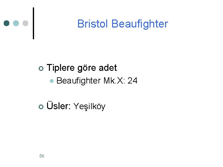 Bristol Beaufighter ¢ Tiplere göre adet l ¢ 56 Beaufighter Mk. X: 24 Üsler: Bristol Beaufighter ¢ Tiplere göre adet l ¢ 56 Beaufighter Mk. X: 24 Üsler: