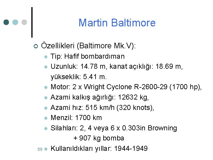 Martin Baltimore ¢ Özellikleri (Baltimore Mk. V): l l l l 59 l Tip: Martin Baltimore ¢ Özellikleri (Baltimore Mk. V): l l l l 59 l Tip: