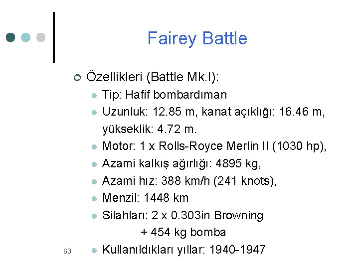 Fairey Battle ¢ Özellikleri (Battle Mk. I): l l l l 63 l Tip: Fairey Battle ¢ Özellikleri (Battle Mk. I): l l l l 63 l Tip: