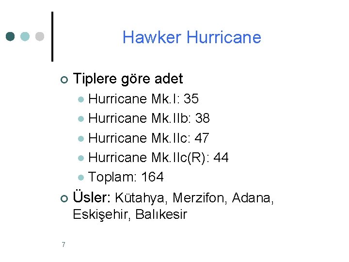 Hawker Hurricane ¢ Tiplere göre adet Hurricane Mk. I: 35 l Hurricane Mk. IIb: Hawker Hurricane ¢ Tiplere göre adet Hurricane Mk. I: 35 l Hurricane Mk. IIb: