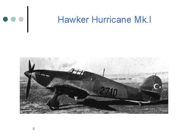 Hawker Hurricane Mk. I 8 Hawker Hurricane Mk. I 8