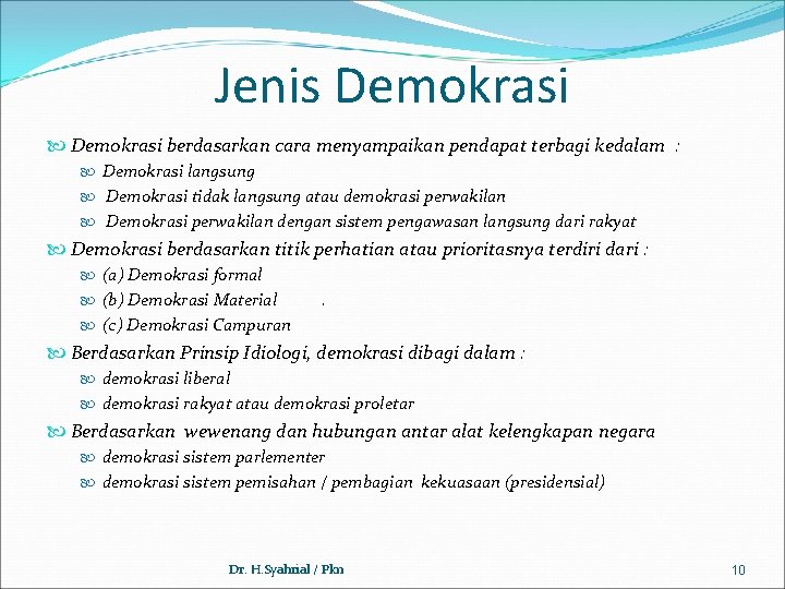 Jenis Demokrasi berdasarkan cara menyampaikan pendapat terbagi kedalam : Demokrasi langsung Demokrasi tidak langsung