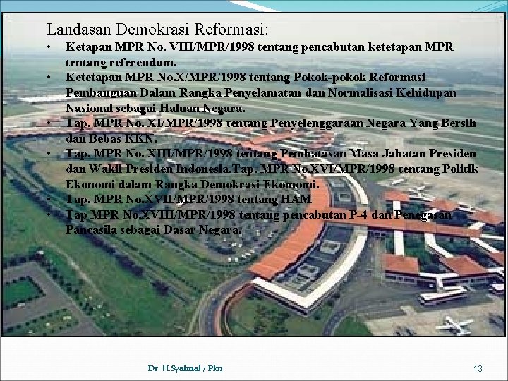 Landasan Demokrasi Reformasi: • • • Ketapan MPR No. VIII/MPR/1998 tentang pencabutan ketetapan MPR