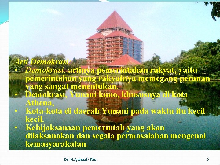 Arti Demokrasi: • Demokrasi, artinya pemerintahan rakyat, yaitu pemerintahan yang rakyatnya memegang peranan yang