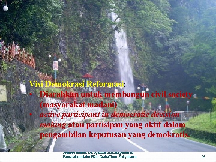 Visi Demokrasi Reformasi: • Diarahkan untuk membangun civil society (masyarakat madani) • active participant