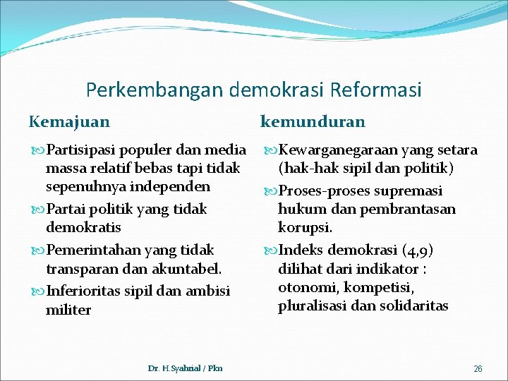 Perkembangan demokrasi Reformasi Kemajuan kemunduran Partisipasi populer dan media massa relatif bebas tapi tidak