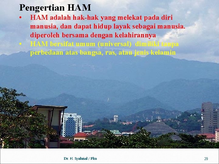 Pengertian HAM • • HAM adalah hak-hak yang melekat pada diri manusia, dan dapat