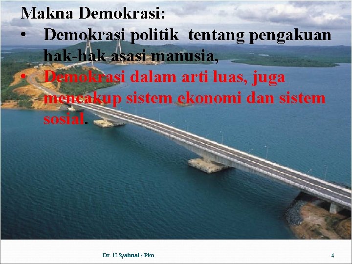 Makna Demokrasi: • Demokrasi politik tentang pengakuan hak-hak asasi manusia, • Demokrasi dalam arti