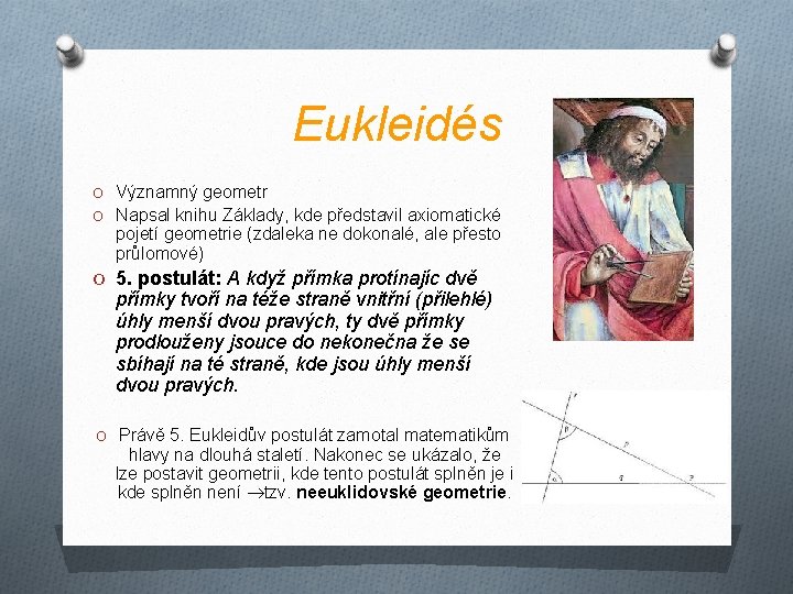 Eukleidés O Významný geometr O Napsal knihu Základy, kde představil axiomatické pojetí geometrie (zdaleka Eukleidés O Významný geometr O Napsal knihu Základy, kde představil axiomatické pojetí geometrie (zdaleka