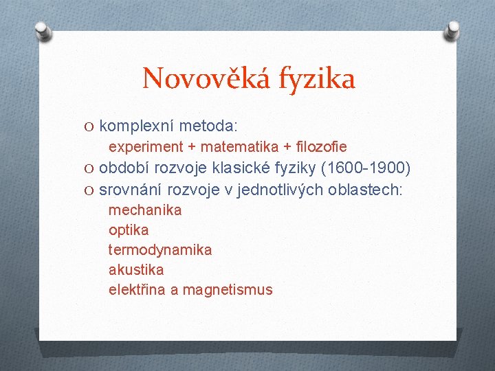 Novověká fyzika O komplexní metoda: experiment + matematika + filozofie O období rozvoje klasické