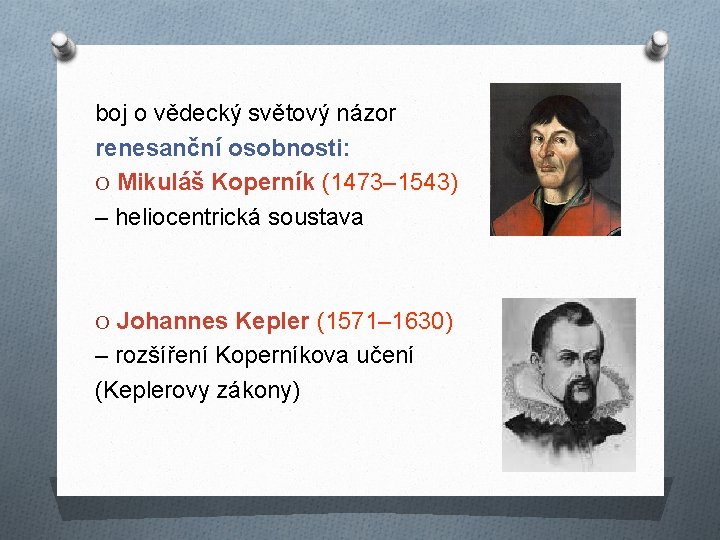 boj o vědecký světový názor renesanční osobnosti: O Mikuláš Koperník (1473– 1543) – heliocentrická