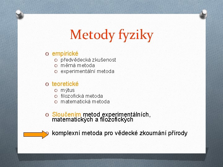 Metody fyziky O empirické O předvědecká zkušenost O měrná metoda O experimentální metoda O