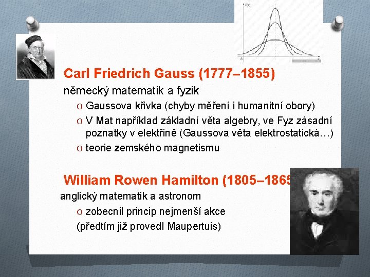 Carl Friedrich Gauss (1777– 1855) německý matematik a fyzik O Gaussova křivka (chyby měření